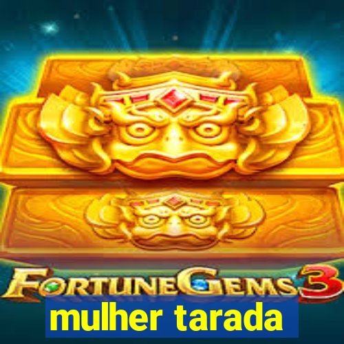 mulher tarada